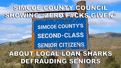 Simcoe County Council Showing Zero F#Cks Given About Local Loan Sharks Defrauding Seniors